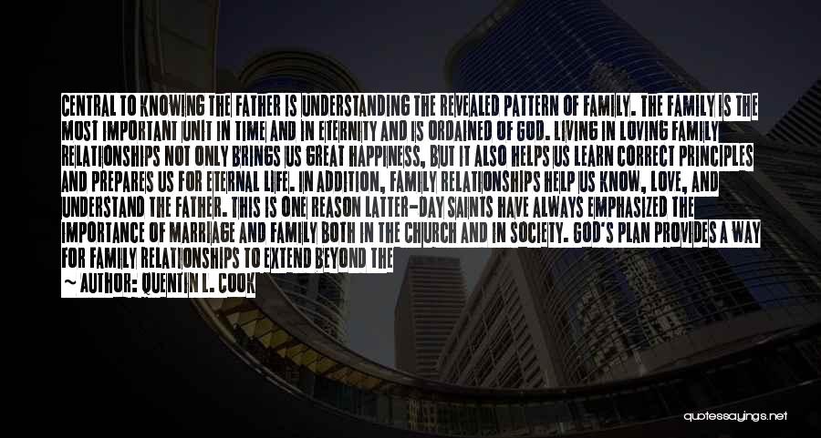 Quentin L. Cook Quotes: Central To Knowing The Father Is Understanding The Revealed Pattern Of Family. The Family Is The Most Important Unit In