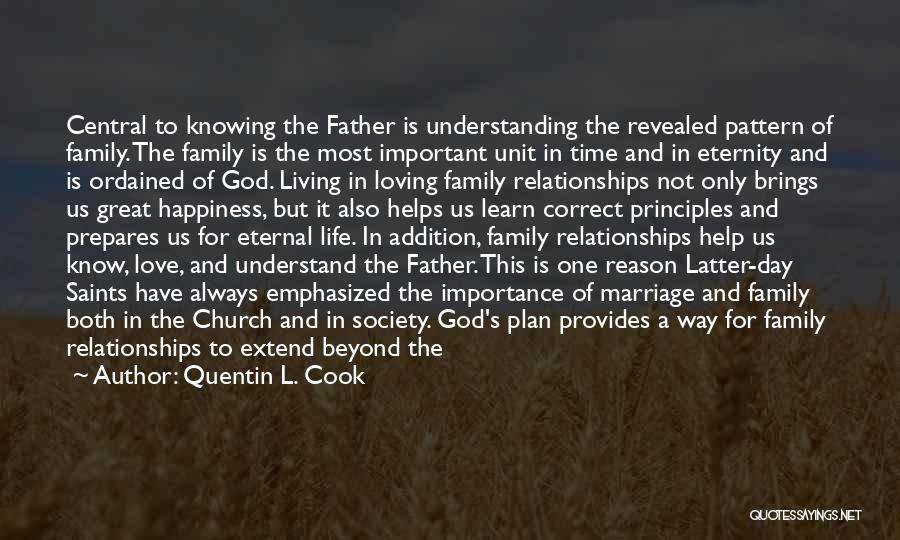 Quentin L. Cook Quotes: Central To Knowing The Father Is Understanding The Revealed Pattern Of Family. The Family Is The Most Important Unit In