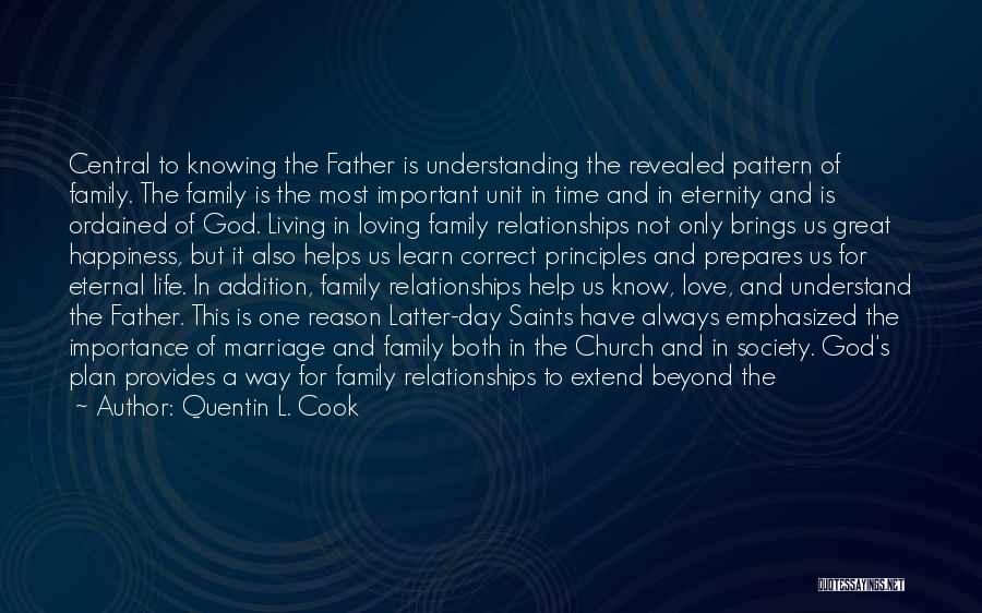 Quentin L. Cook Quotes: Central To Knowing The Father Is Understanding The Revealed Pattern Of Family. The Family Is The Most Important Unit In