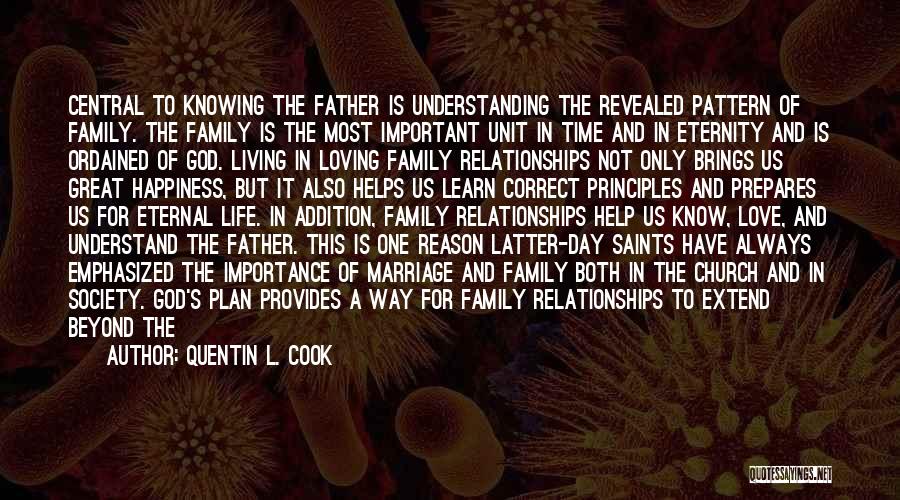 Quentin L. Cook Quotes: Central To Knowing The Father Is Understanding The Revealed Pattern Of Family. The Family Is The Most Important Unit In