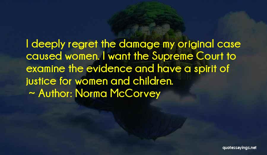 Norma McCorvey Quotes: I Deeply Regret The Damage My Original Case Caused Women. I Want The Supreme Court To Examine The Evidence And