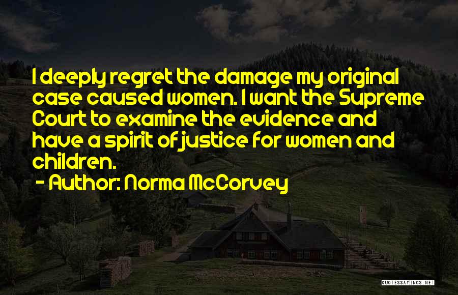 Norma McCorvey Quotes: I Deeply Regret The Damage My Original Case Caused Women. I Want The Supreme Court To Examine The Evidence And