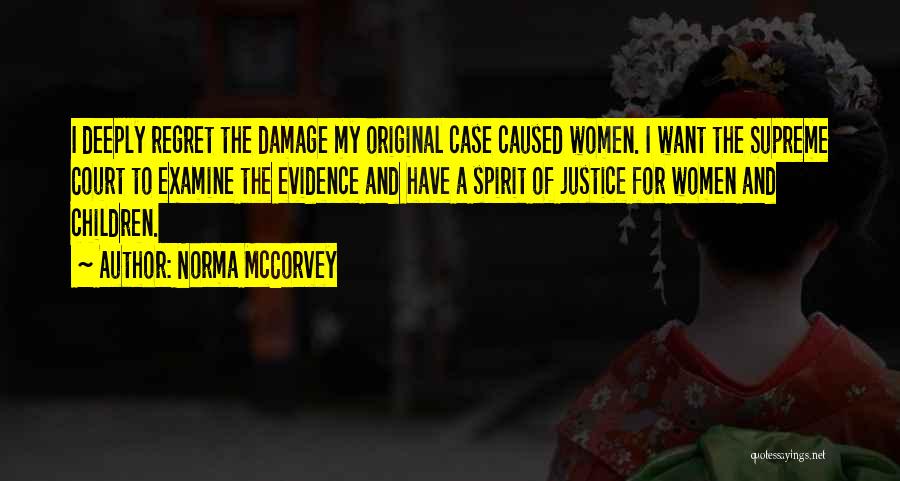 Norma McCorvey Quotes: I Deeply Regret The Damage My Original Case Caused Women. I Want The Supreme Court To Examine The Evidence And