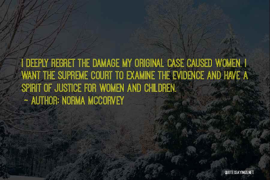 Norma McCorvey Quotes: I Deeply Regret The Damage My Original Case Caused Women. I Want The Supreme Court To Examine The Evidence And