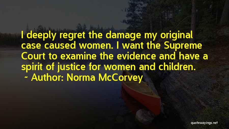 Norma McCorvey Quotes: I Deeply Regret The Damage My Original Case Caused Women. I Want The Supreme Court To Examine The Evidence And