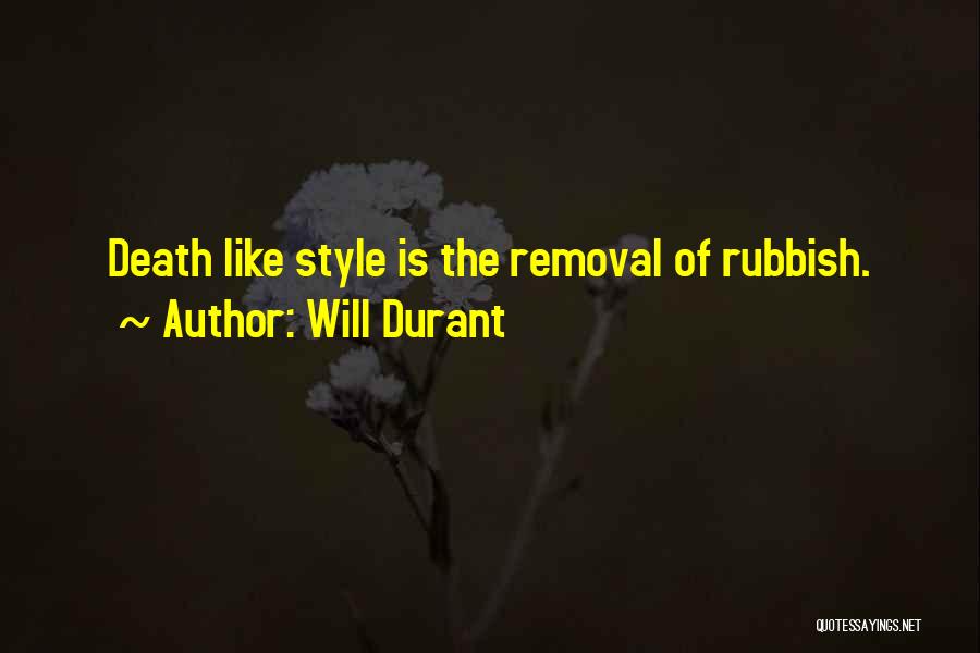 Will Durant Quotes: Death Like Style Is The Removal Of Rubbish.