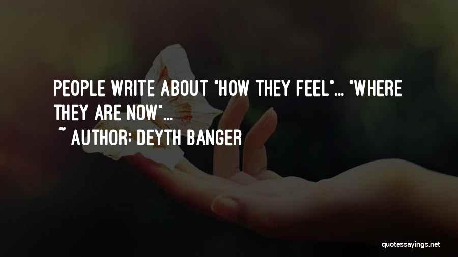 Deyth Banger Quotes: People Write About How They Feel... Where They Are Now...