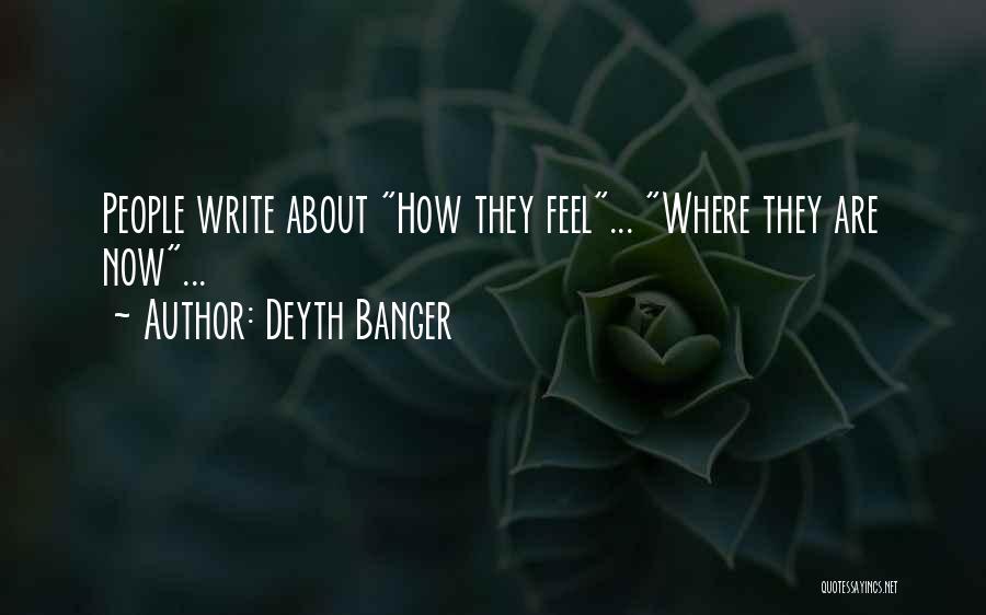Deyth Banger Quotes: People Write About How They Feel... Where They Are Now...