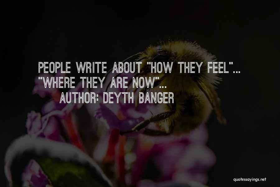 Deyth Banger Quotes: People Write About How They Feel... Where They Are Now...