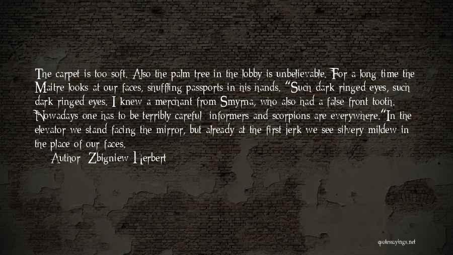 Zbigniew Herbert Quotes: The Carpet Is Too Soft. Also The Palm Tree In The Lobby Is Unbelievable. For A Long Time The Maitre