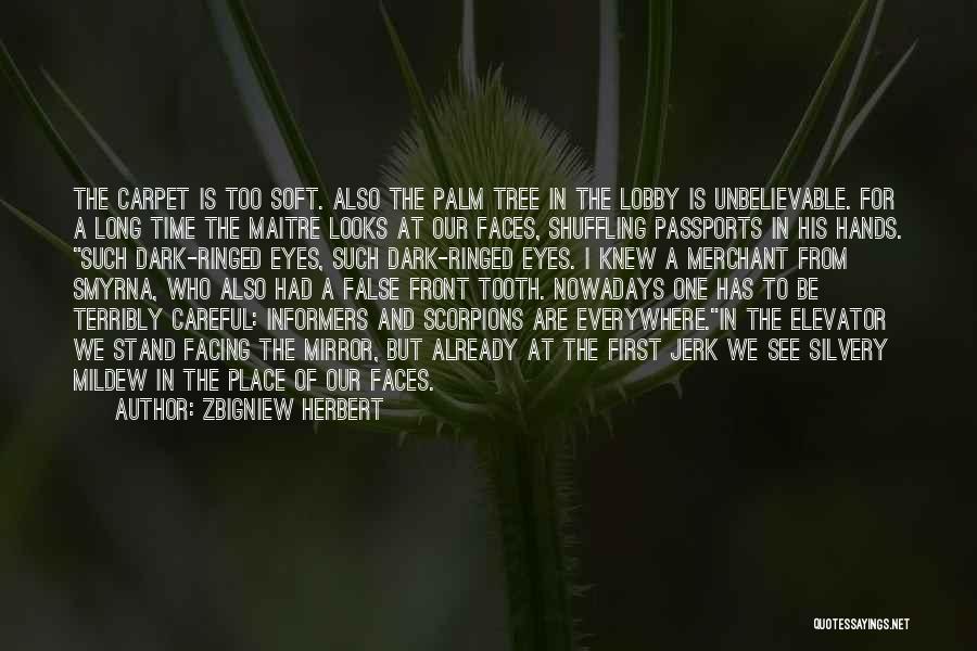 Zbigniew Herbert Quotes: The Carpet Is Too Soft. Also The Palm Tree In The Lobby Is Unbelievable. For A Long Time The Maitre