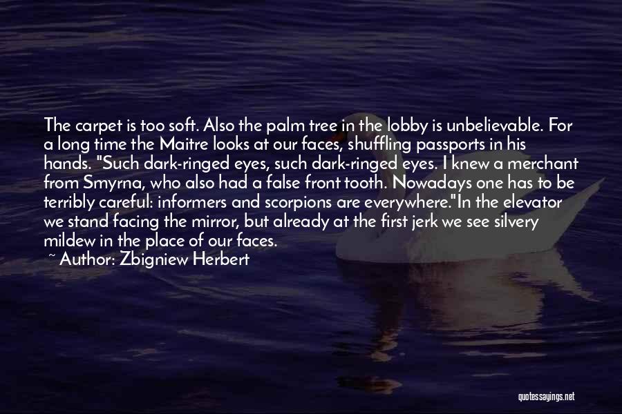 Zbigniew Herbert Quotes: The Carpet Is Too Soft. Also The Palm Tree In The Lobby Is Unbelievable. For A Long Time The Maitre