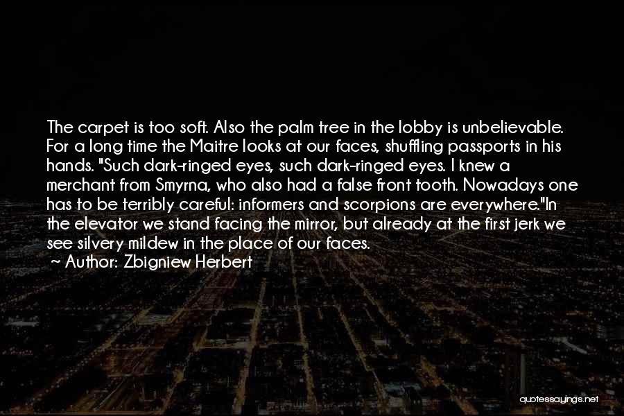 Zbigniew Herbert Quotes: The Carpet Is Too Soft. Also The Palm Tree In The Lobby Is Unbelievable. For A Long Time The Maitre