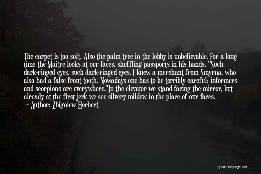 Zbigniew Herbert Quotes: The Carpet Is Too Soft. Also The Palm Tree In The Lobby Is Unbelievable. For A Long Time The Maitre
