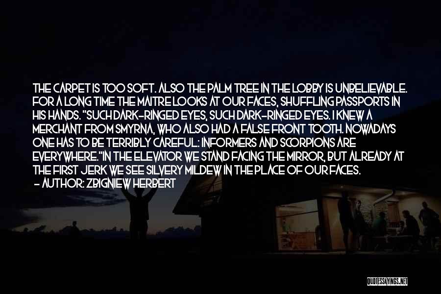 Zbigniew Herbert Quotes: The Carpet Is Too Soft. Also The Palm Tree In The Lobby Is Unbelievable. For A Long Time The Maitre