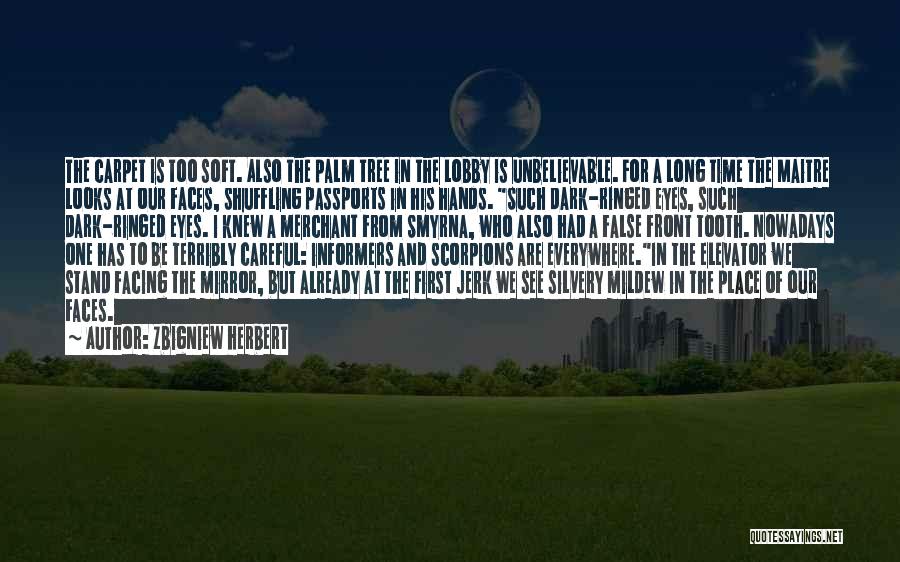 Zbigniew Herbert Quotes: The Carpet Is Too Soft. Also The Palm Tree In The Lobby Is Unbelievable. For A Long Time The Maitre
