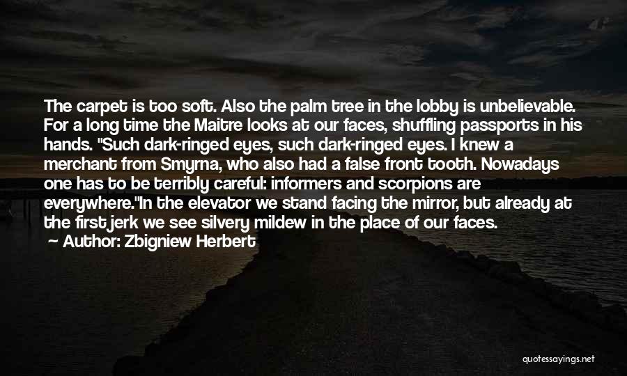 Zbigniew Herbert Quotes: The Carpet Is Too Soft. Also The Palm Tree In The Lobby Is Unbelievable. For A Long Time The Maitre