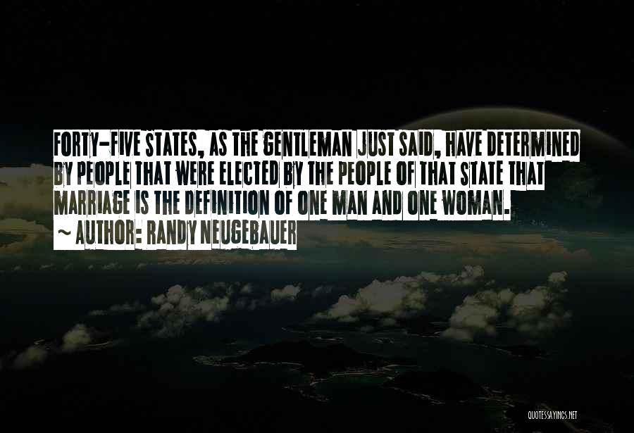 Randy Neugebauer Quotes: Forty-five States, As The Gentleman Just Said, Have Determined By People That Were Elected By The People Of That State
