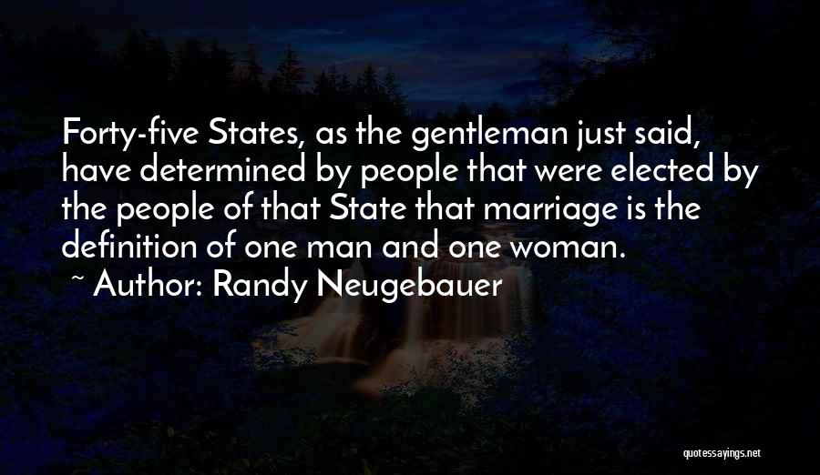 Randy Neugebauer Quotes: Forty-five States, As The Gentleman Just Said, Have Determined By People That Were Elected By The People Of That State