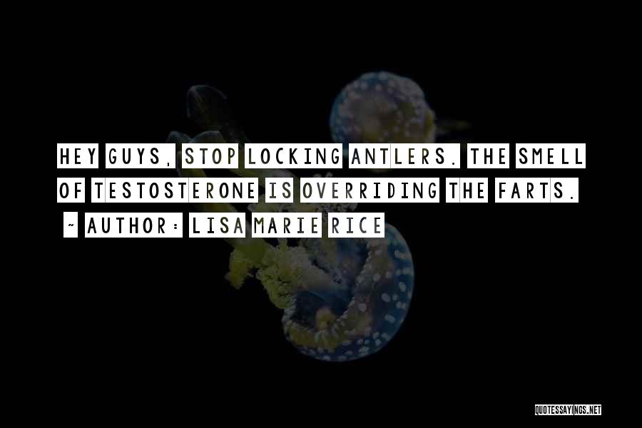 Lisa Marie Rice Quotes: Hey Guys, Stop Locking Antlers. The Smell Of Testosterone Is Overriding The Farts.