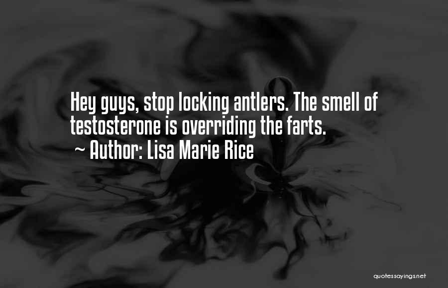 Lisa Marie Rice Quotes: Hey Guys, Stop Locking Antlers. The Smell Of Testosterone Is Overriding The Farts.