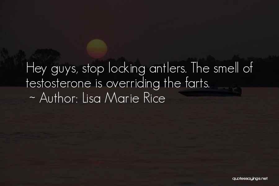 Lisa Marie Rice Quotes: Hey Guys, Stop Locking Antlers. The Smell Of Testosterone Is Overriding The Farts.