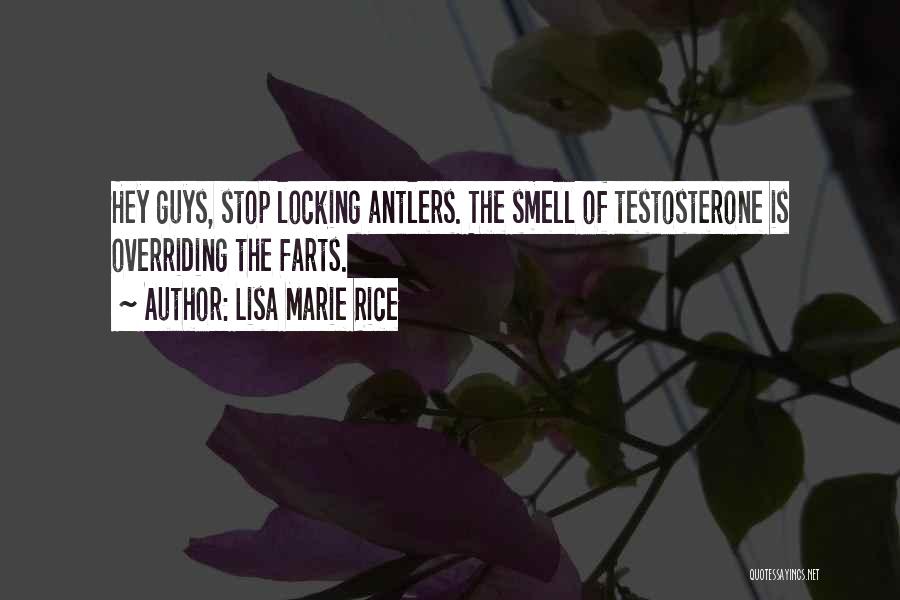 Lisa Marie Rice Quotes: Hey Guys, Stop Locking Antlers. The Smell Of Testosterone Is Overriding The Farts.