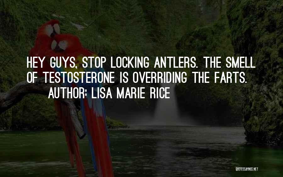 Lisa Marie Rice Quotes: Hey Guys, Stop Locking Antlers. The Smell Of Testosterone Is Overriding The Farts.