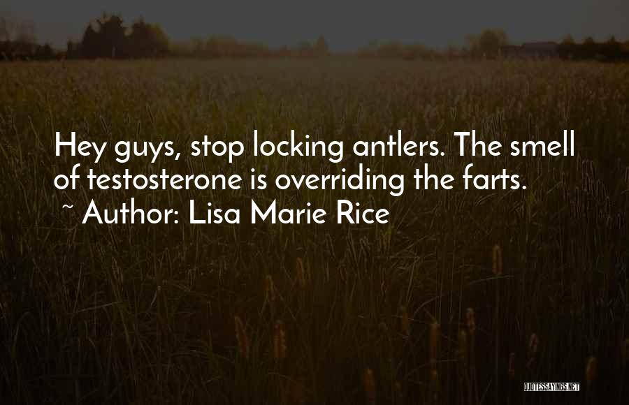 Lisa Marie Rice Quotes: Hey Guys, Stop Locking Antlers. The Smell Of Testosterone Is Overriding The Farts.