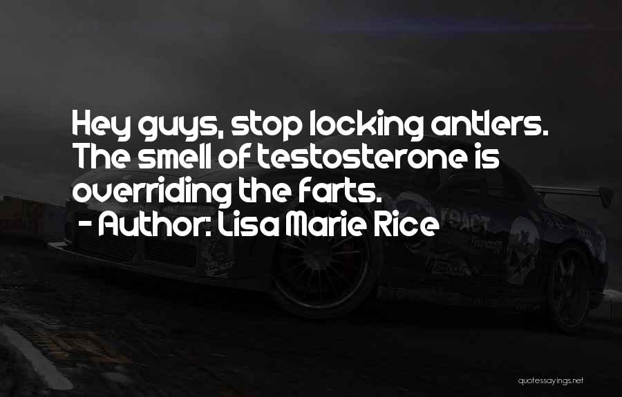 Lisa Marie Rice Quotes: Hey Guys, Stop Locking Antlers. The Smell Of Testosterone Is Overriding The Farts.