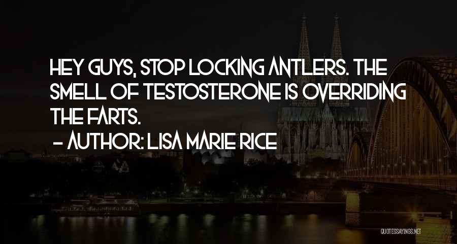 Lisa Marie Rice Quotes: Hey Guys, Stop Locking Antlers. The Smell Of Testosterone Is Overriding The Farts.