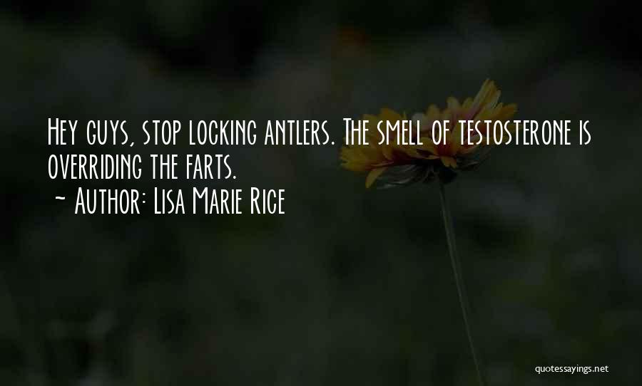 Lisa Marie Rice Quotes: Hey Guys, Stop Locking Antlers. The Smell Of Testosterone Is Overriding The Farts.
