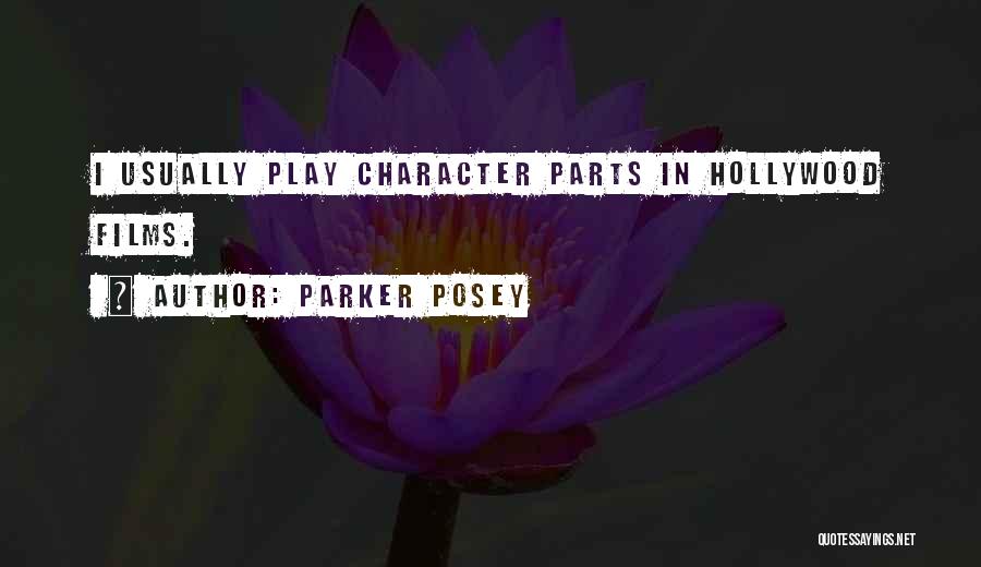 Parker Posey Quotes: I Usually Play Character Parts In Hollywood Films.