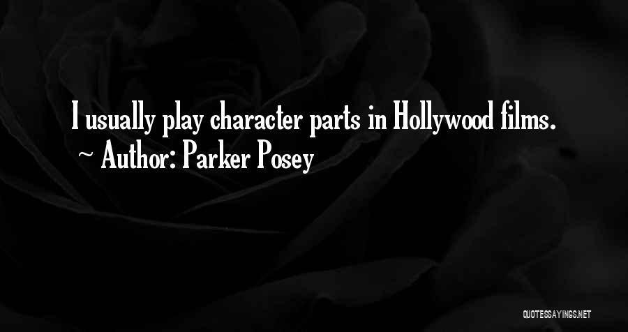 Parker Posey Quotes: I Usually Play Character Parts In Hollywood Films.