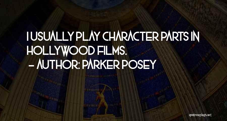 Parker Posey Quotes: I Usually Play Character Parts In Hollywood Films.