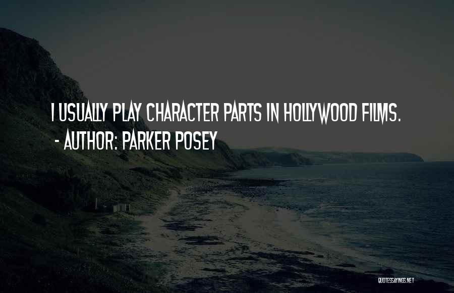 Parker Posey Quotes: I Usually Play Character Parts In Hollywood Films.