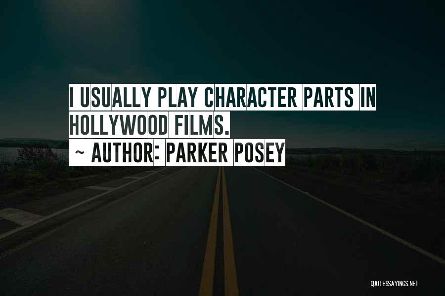 Parker Posey Quotes: I Usually Play Character Parts In Hollywood Films.