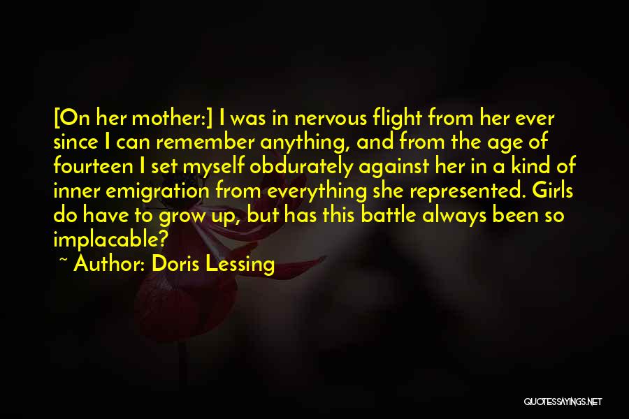 Doris Lessing Quotes: [on Her Mother:] I Was In Nervous Flight From Her Ever Since I Can Remember Anything, And From The Age