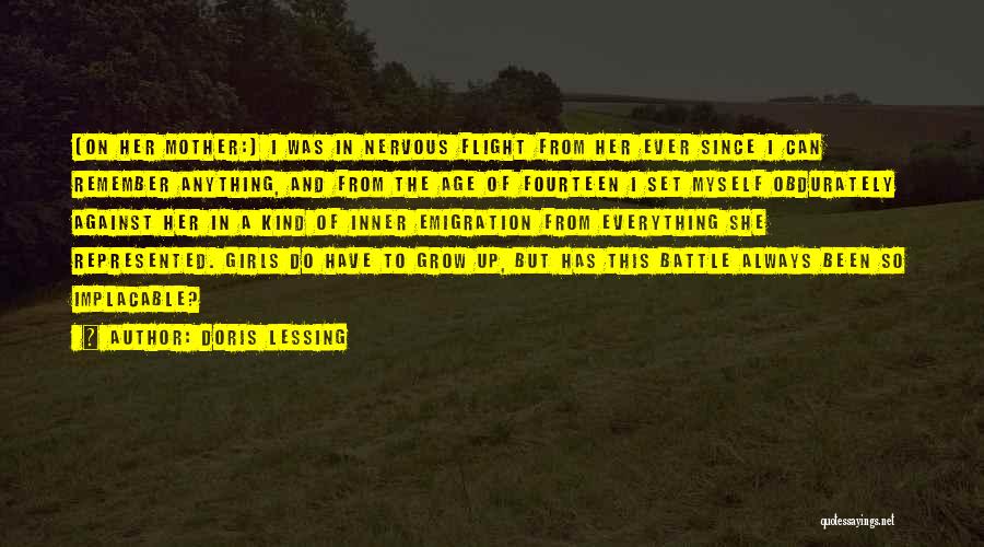 Doris Lessing Quotes: [on Her Mother:] I Was In Nervous Flight From Her Ever Since I Can Remember Anything, And From The Age