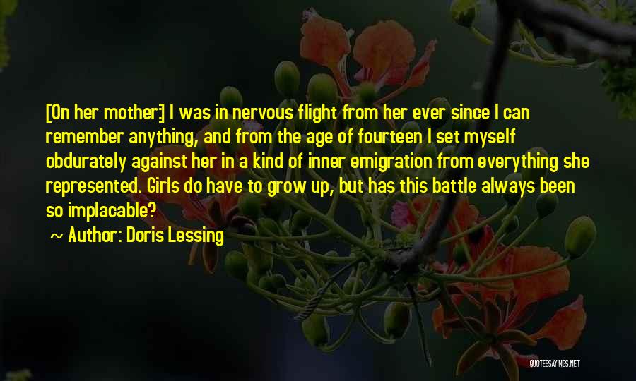 Doris Lessing Quotes: [on Her Mother:] I Was In Nervous Flight From Her Ever Since I Can Remember Anything, And From The Age