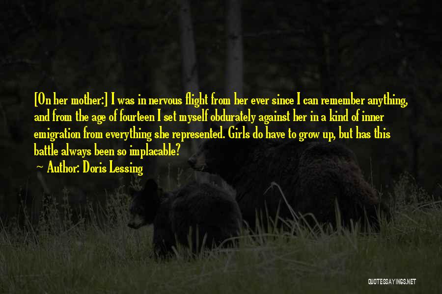 Doris Lessing Quotes: [on Her Mother:] I Was In Nervous Flight From Her Ever Since I Can Remember Anything, And From The Age