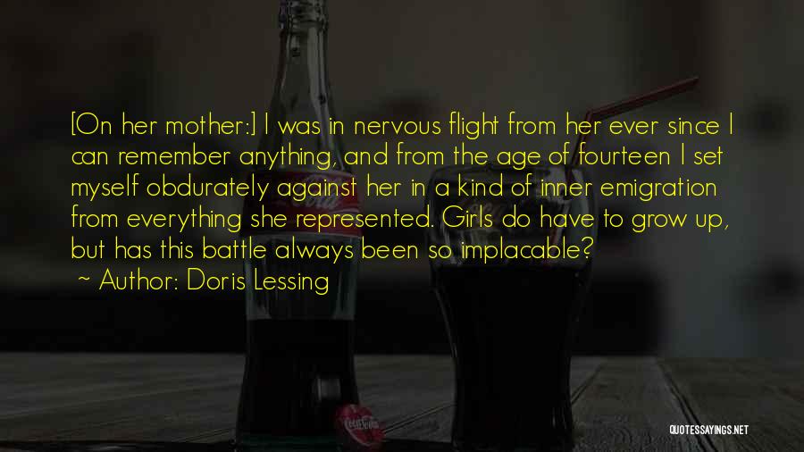 Doris Lessing Quotes: [on Her Mother:] I Was In Nervous Flight From Her Ever Since I Can Remember Anything, And From The Age