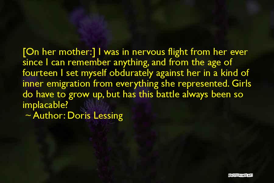 Doris Lessing Quotes: [on Her Mother:] I Was In Nervous Flight From Her Ever Since I Can Remember Anything, And From The Age