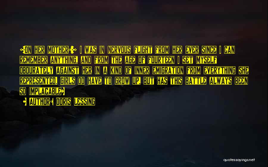 Doris Lessing Quotes: [on Her Mother:] I Was In Nervous Flight From Her Ever Since I Can Remember Anything, And From The Age