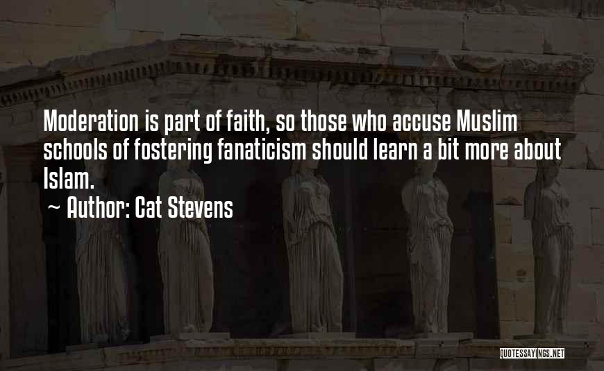 Cat Stevens Quotes: Moderation Is Part Of Faith, So Those Who Accuse Muslim Schools Of Fostering Fanaticism Should Learn A Bit More About