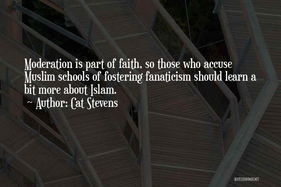 Cat Stevens Quotes: Moderation Is Part Of Faith, So Those Who Accuse Muslim Schools Of Fostering Fanaticism Should Learn A Bit More About