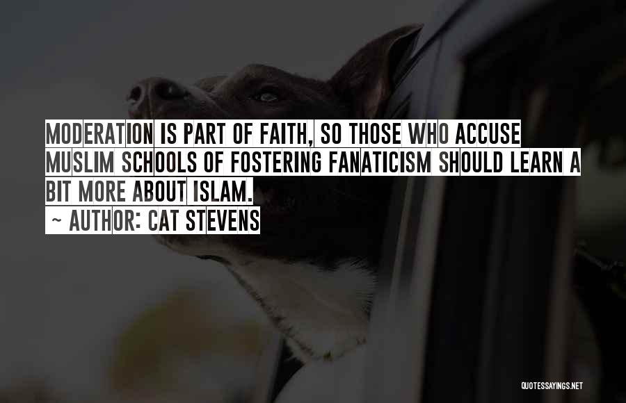 Cat Stevens Quotes: Moderation Is Part Of Faith, So Those Who Accuse Muslim Schools Of Fostering Fanaticism Should Learn A Bit More About