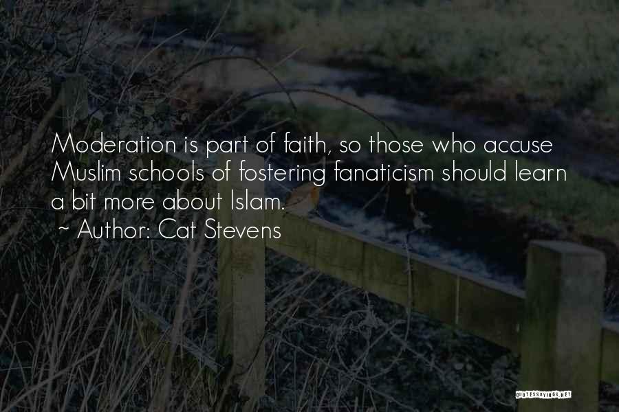 Cat Stevens Quotes: Moderation Is Part Of Faith, So Those Who Accuse Muslim Schools Of Fostering Fanaticism Should Learn A Bit More About