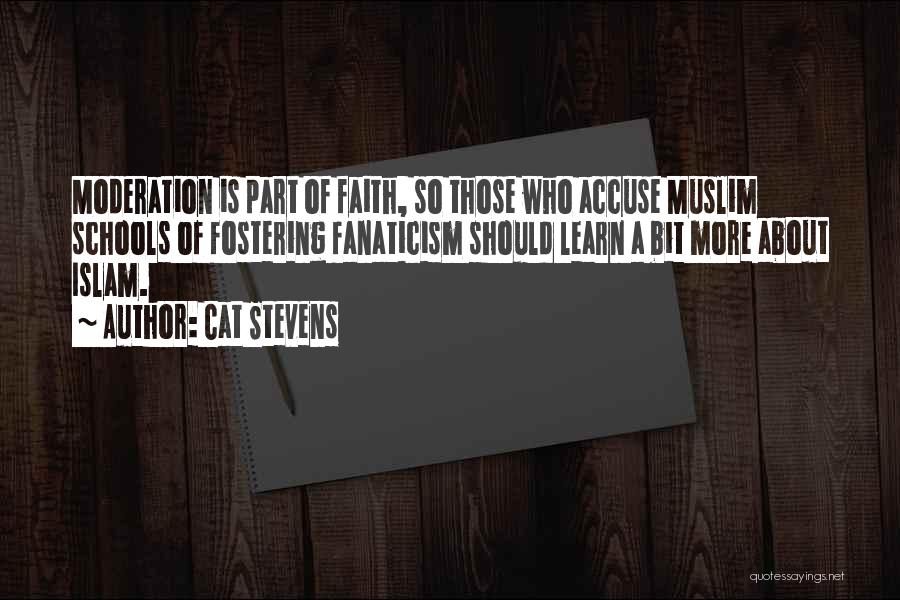 Cat Stevens Quotes: Moderation Is Part Of Faith, So Those Who Accuse Muslim Schools Of Fostering Fanaticism Should Learn A Bit More About
