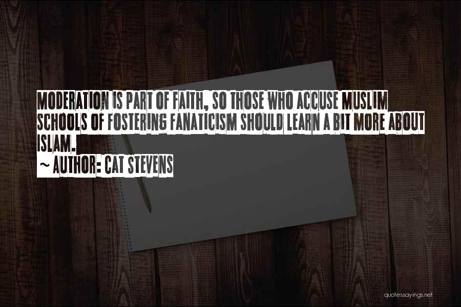 Cat Stevens Quotes: Moderation Is Part Of Faith, So Those Who Accuse Muslim Schools Of Fostering Fanaticism Should Learn A Bit More About